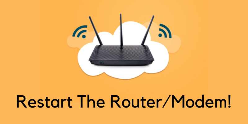 Restart your Wifi Modem and Router