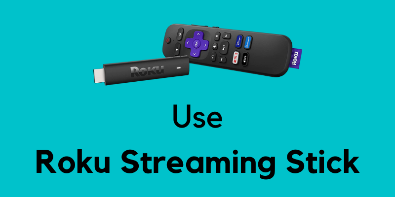 Use
Roku Streaming Stick