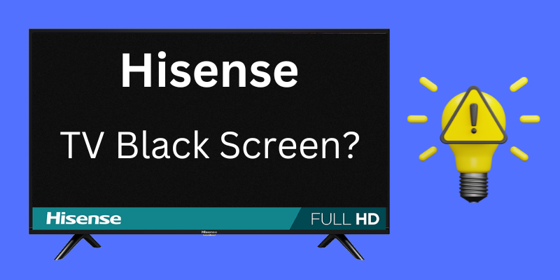 Hisense TV Black Screen of Death