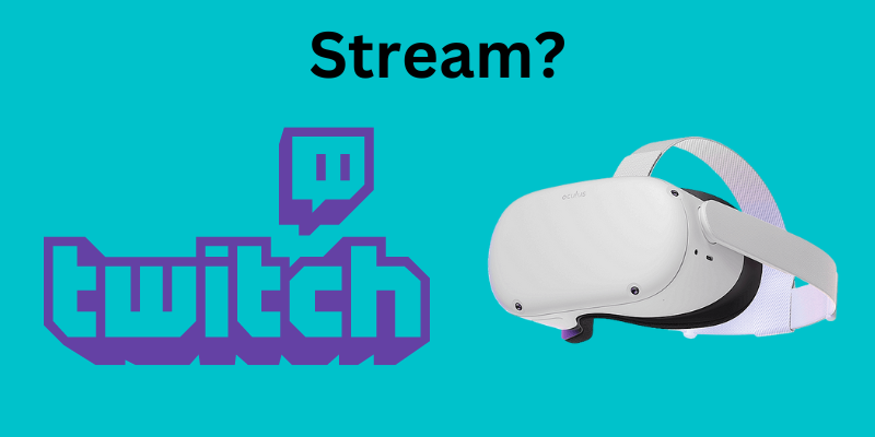How to Stream Oculus Quest 2 to Twitch?