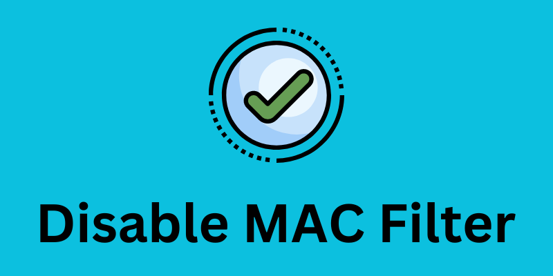 Disable MAC Filter