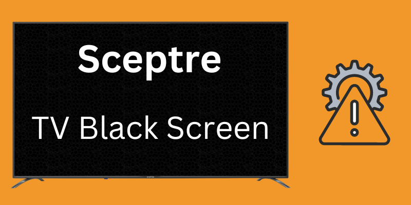 Fix Sceptre TV Black Screen (Easy Solutions)