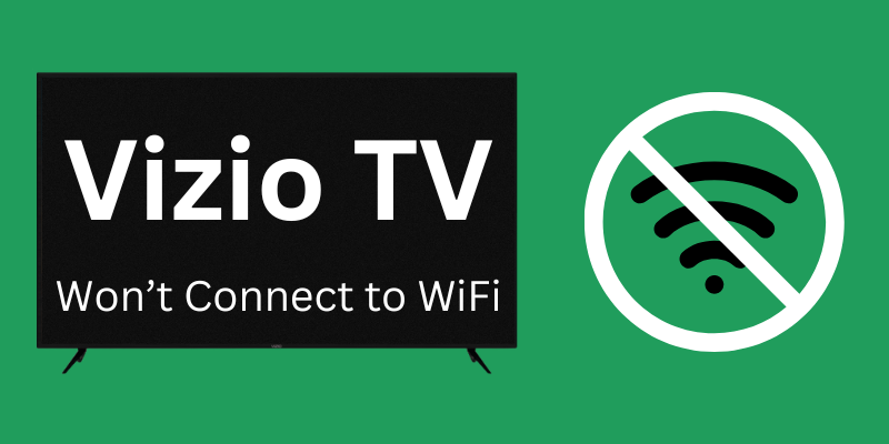 Vizio TV Won’t Connect to WiFi - 12 Quick Solutions