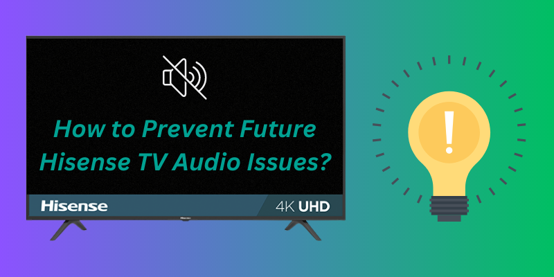 How to Prevent Future Hisense TV Audio Issues?