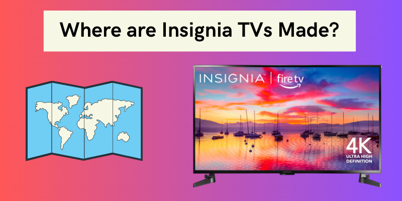 Where are Insignia TVs Made?