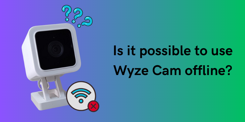 Is it possible to use Wyze Cam offline?