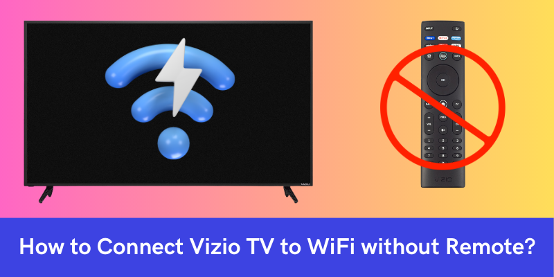 How to Connect Vizio TV to WiFi without Remote?
