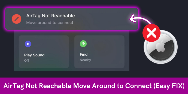 AirTag Not Reachable Move Around to Connect